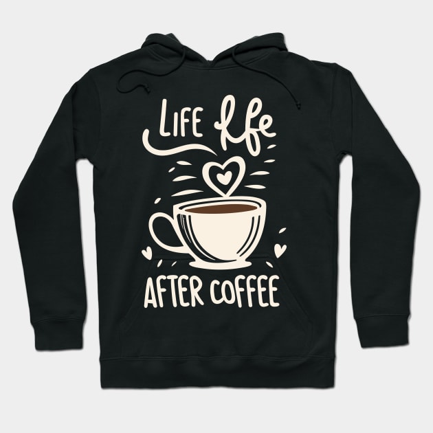 Life Begins After Coffee Hoodie by nefuku